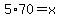 +5%2A70+=+x+