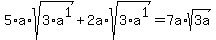 +5%2Aa%2Asqrt%283%2Aa%5E1%29+%2B+2a%2Asqrt%283%2Aa%5E1%29+=+7a%2Asqrt%283a%29