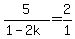 +5%2F%281-2k%29+=+2%2F1