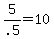 +5%2F.5+=+10+