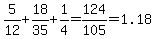 +5%2F12+%2B+18%2F35+%2B+1%2F4+=+124%2F105=1.18