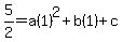 +5%2F2=a%281%29%5E2%2Bb%281%29%2Bc