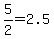 +5%2F2+=+2.5+