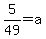 +5%2F49+=+a