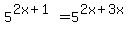 +5%5E%282x%2B1%29+=+5%5E%282x%2B3x%29+