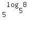 +5%5E%28log%285%2C8%29%29+
