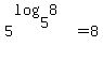 +5%5E%28log%285%2C8%29%29+=+8+