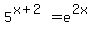 +5%5E%28x%2B2%29=e%5E%282x%29