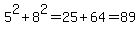 +5%5E2+%2B+8%5E2+=+25+%2B+64+=+89+