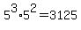 +5%5E3%2A5%5E2+=+3125+