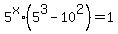 +5%5Ex%2A%28+5%5E3+-+10%5E2+%29+=+1+