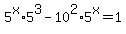 +5%5Ex%2A5%5E3+-+10%5E2%2A5%5Ex+=+1+