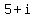 +5+%2B+i+