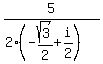 +5+%2F+%28+2%2A%28+-sqrt%283%29%2F2+%2B+i%2F2+%29%29+