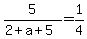 +5+%2F+%28+2+%2B+a+%2B+5+%29+=+1%2F4+