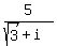 +5+%2F+%28+sqrt%283%29+%2B+i+%29+