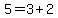 +5+=+3+%2B+2+