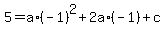 +5+=+a%2A%28-1%29%5E2+%2B+2a%2A%28-1%29+%2B+c+