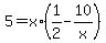 +5+=+x%2A%28+1%2F2+-+10%2Fx+%29+