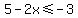 +5+-+2x+%3C=+-3+