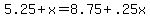 +5.25+%2B+x+=+8.75+%2B+.25x+