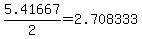 +5.41667%2F2+=+2.708333+