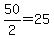 +50%2F2+=+25+