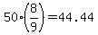 +50+%2A+%288%2F9%29+=+44.44