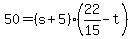 +50+=+%28+s+%2B+5+%29%2A%28+22%2F15+-+t+%29+