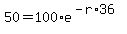 +50+=+100%2Ae%5E%28-r%2A36%29+