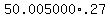 +50.005000%2A.27+