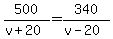 +500%2F%28v%2B20%29+=+340%2F%28v-20%29