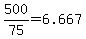 +500%2F75+=+6.667+