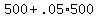 +500+%2B+.05%2A500+