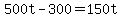 +500t+-+300+=+150t+