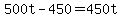 +500t+-+450+=+450t+
