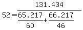 +52+=+131.434+%2F+%28+65.217%2F60+%2B+66.217%2F46+%29+