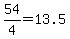 +54%2F4+=+13.5+