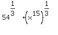 +54%5E%281%2F3%29%2A%28+x%5E15+%29%5E%281%2F3%29+
