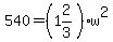 +540=%281+%26+2%2F3%29w%5E2+