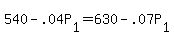 +540+-+.04P%5B1%5D+=+630+-+.07P%5B1%5D+