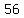 +56