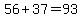 +56%2B37=93