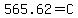 +565.62+=+C+