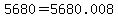 +5680+=+5680.008+