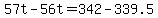 +57t+-+56t+=+342+-+339.5+