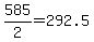 +585%2F2+=+292.5+