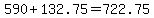 +590+%2B+132.75+=+722.75+