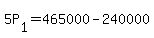 +5P%5B1%5D+=+465000+-+240000+