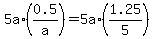+5a%2A%280.5%2Fa%29+=+5a%2A%281.25%2F5%29